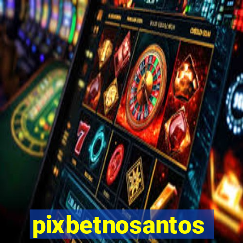 pixbetnosantos