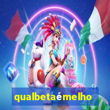 qualbetaémelhor