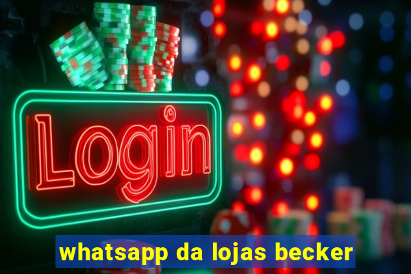 whatsapp da lojas becker