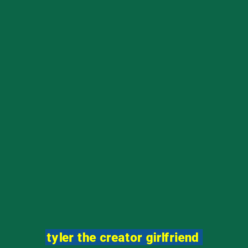 tyler the creator girlfriend