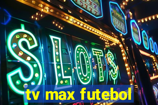 tv max futebol