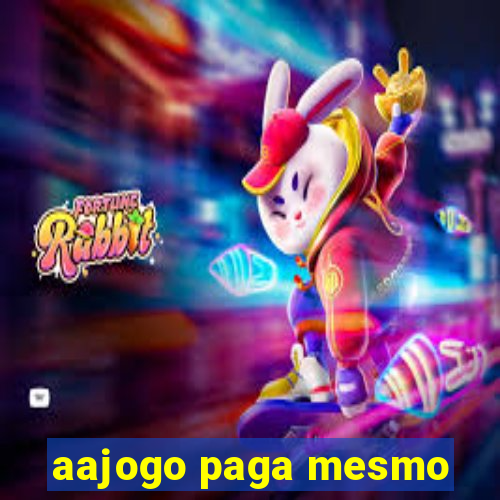 aajogo paga mesmo