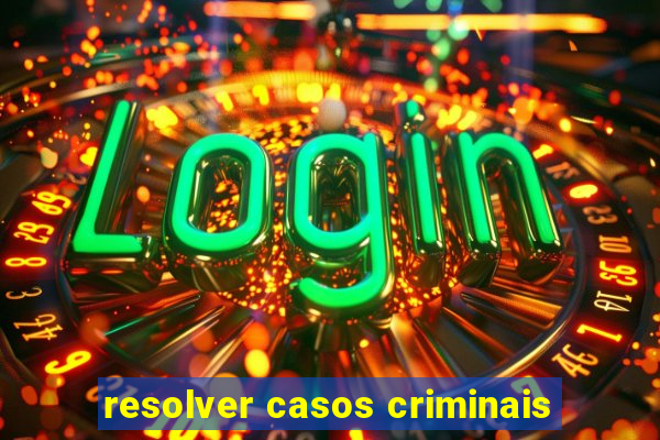 resolver casos criminais