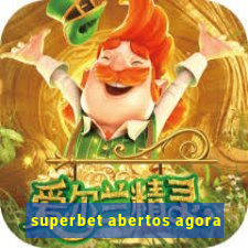 superbet abertos agora