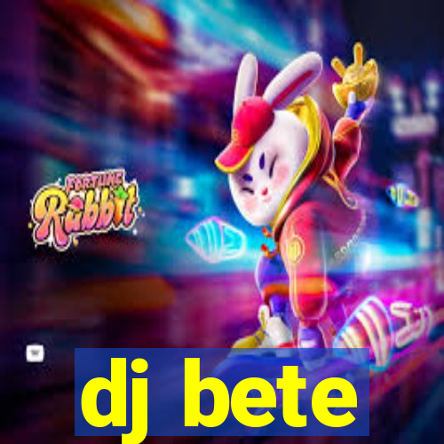 dj bete