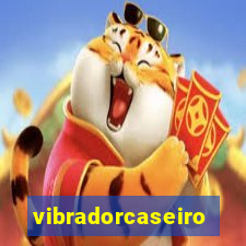 vibradorcaseiro