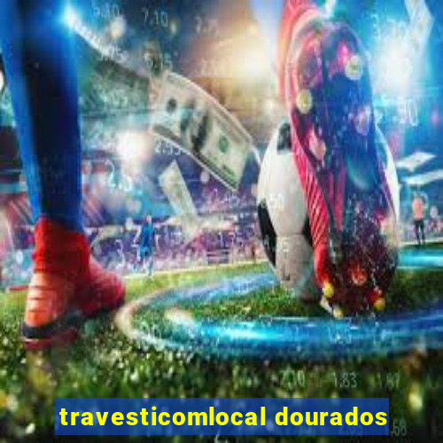 travesticomlocal dourados