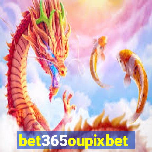 bet365oupixbet