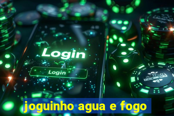 joguinho agua e fogo