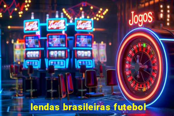 lendas brasileiras futebol