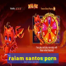 raiam santos porn