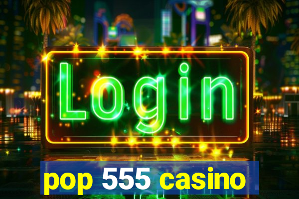 pop 555 casino