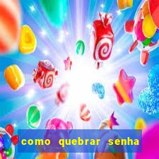 como quebrar senha do winrar