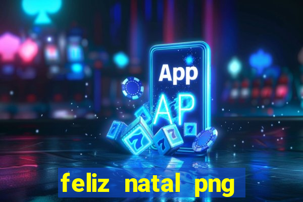 feliz natal png para imprimir