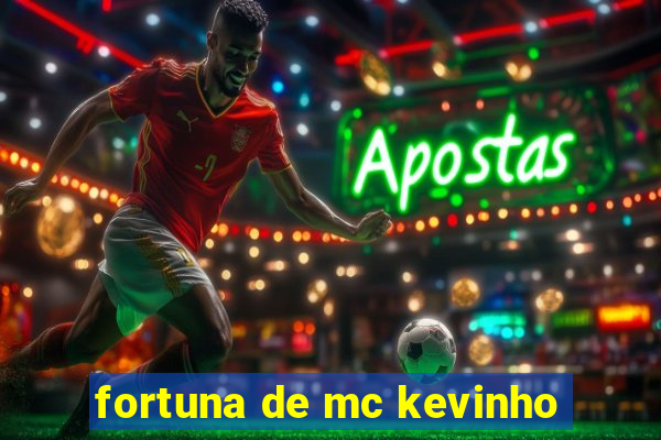 fortuna de mc kevinho