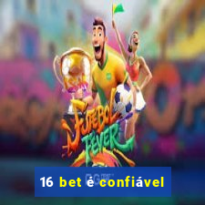 16 bet é confiável