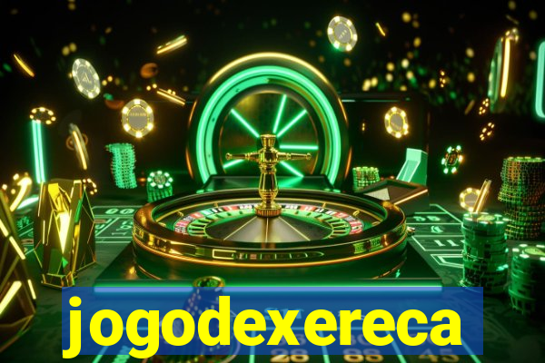 jogodexereca