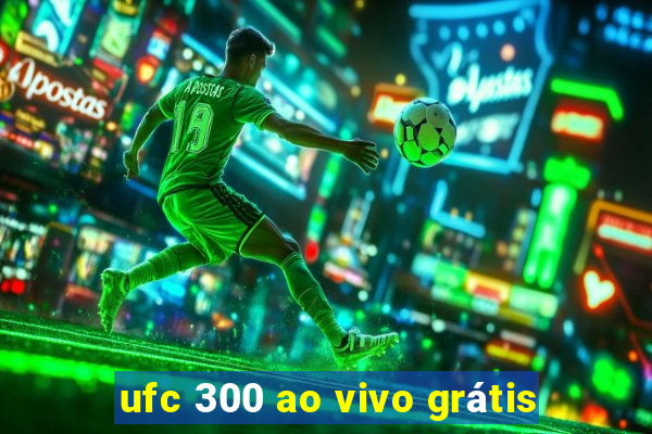 ufc 300 ao vivo grátis