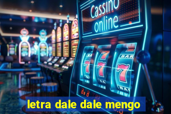letra dale dale mengo