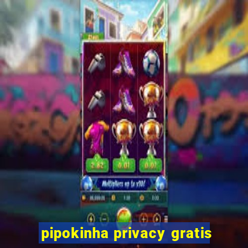 pipokinha privacy gratis