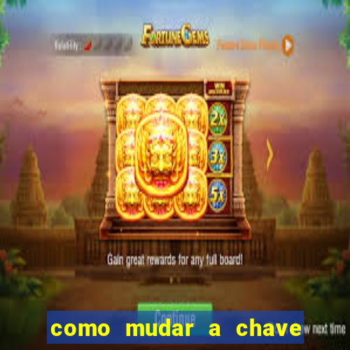 como mudar a chave pix da brabet
