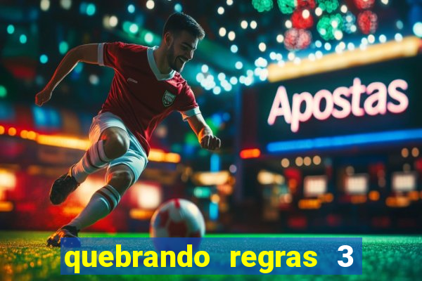 quebrando regras 3 filme completo dublado mega filmes