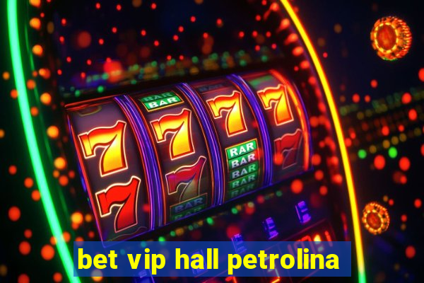 bet vip hall petrolina
