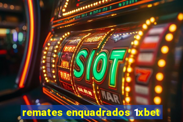 remates enquadrados 1xbet