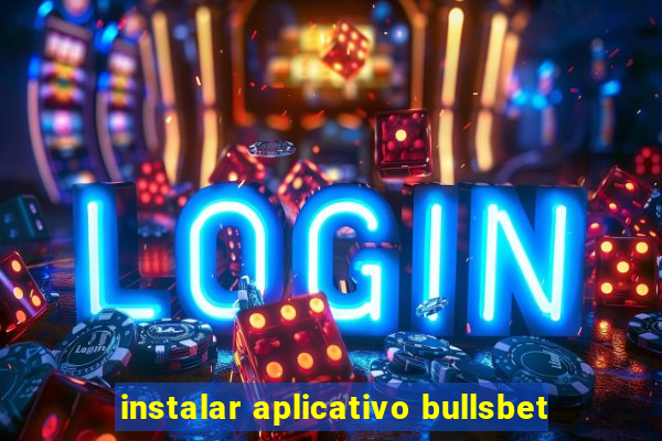 instalar aplicativo bullsbet