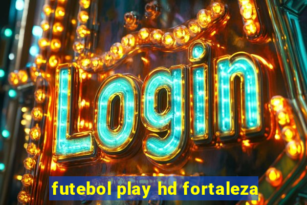 futebol play hd fortaleza