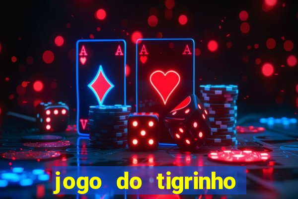 jogo do tigrinho sem deposito