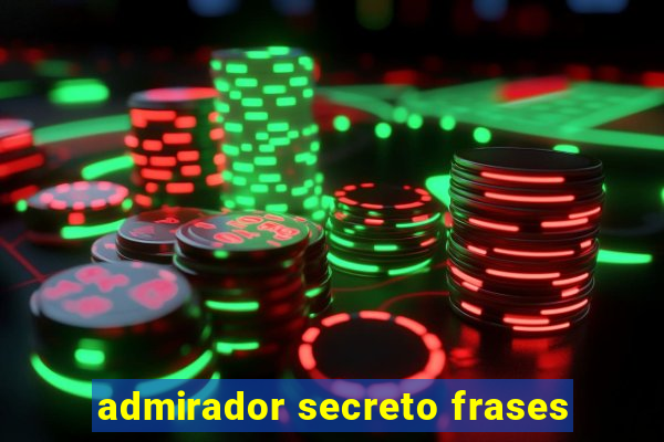 admirador secreto frases