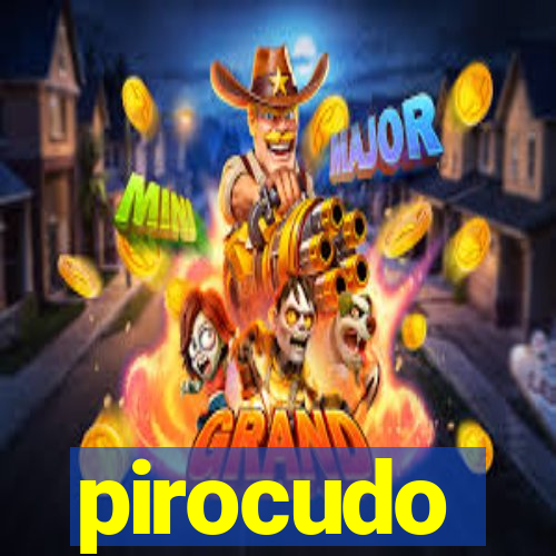 pirocudo