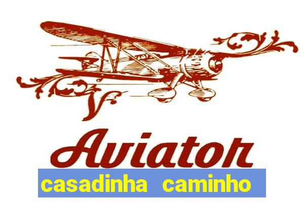 casadinha caminho da sorte