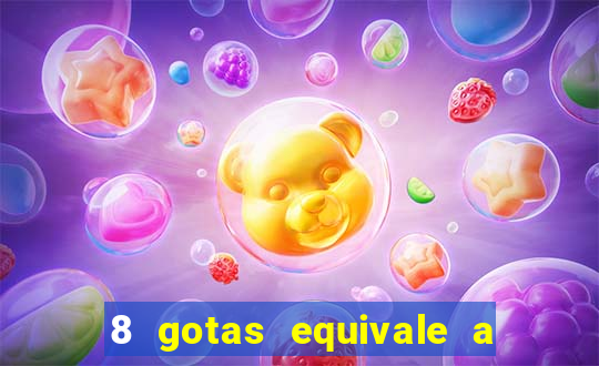 8 gotas equivale a quantos ml