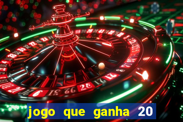 jogo que ganha 20 reais no cadastro
