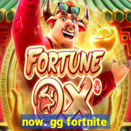 now. gg fortnite