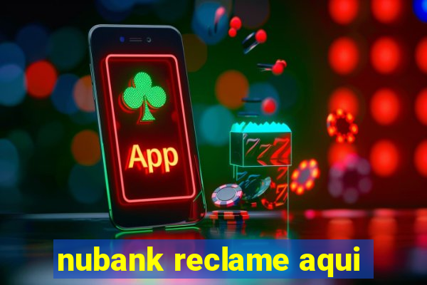 nubank reclame aqui