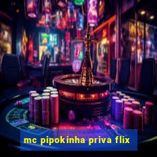 mc pipokinha priva flix
