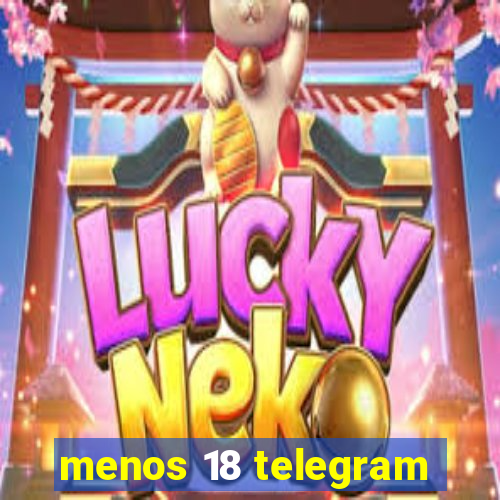menos 18 telegram