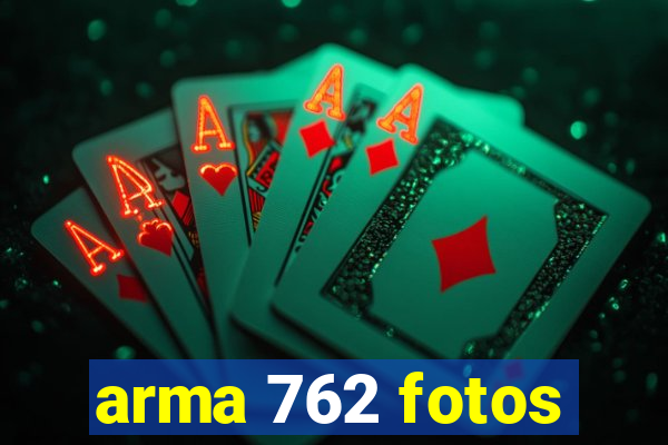 arma 762 fotos