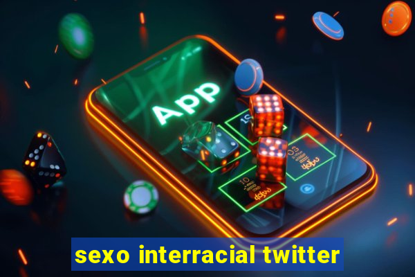 sexo interracial twitter