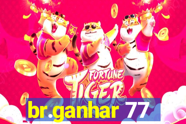 br.ganhar 77