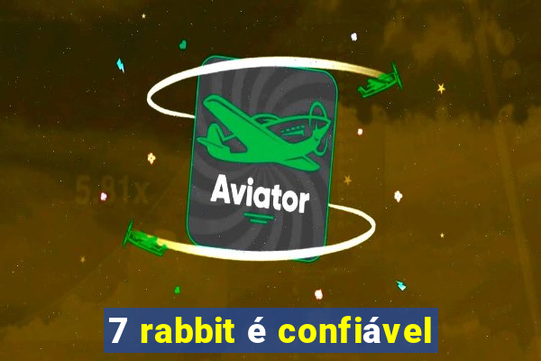 7 rabbit é confiável