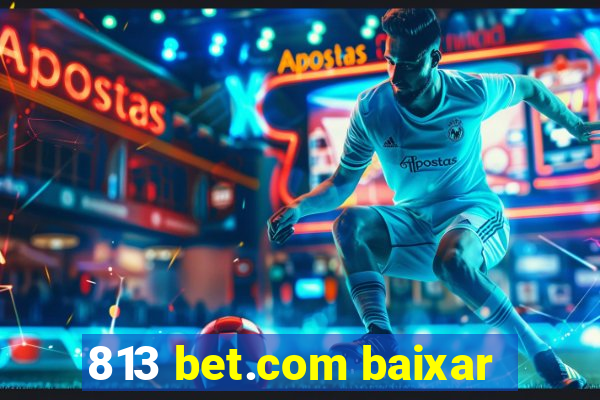 813 bet.com baixar