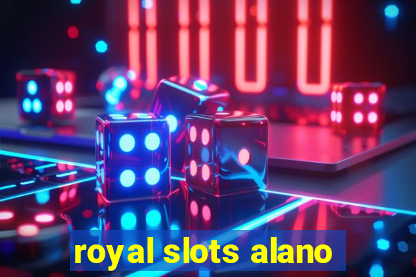 royal slots alano