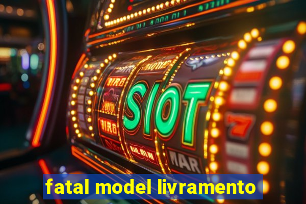 fatal model livramento