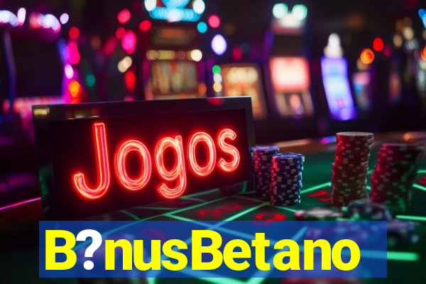 B?nusBetano