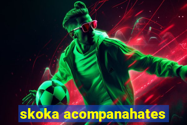 skoka acompanahates
