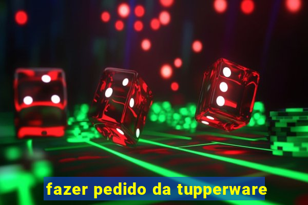 fazer pedido da tupperware